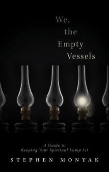 Paperback We, the Empty Vessels: A Guide to Keeping Your Spiritual Lamp Lit Book