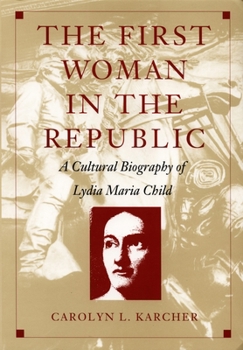 Hardcover The First Woman in the Republic: A Cultural Biography of Lydia Maria Child Book