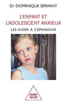 L'Enfant et l'adolescent anxieux: Les aider à s'épanouir (OJ.PSYCHOLOGIE) (French Edition)