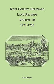 Paperback Kent County, Delaware Land Records, Volume 10: 1772-1775 Book