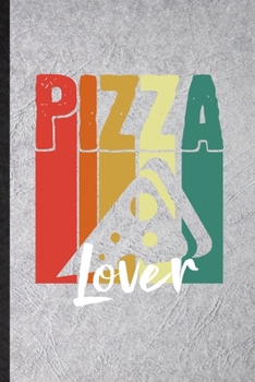 Pizza Lover: Funny Cooking Bakery Lined Notebook/ Blank Journal For Pizza Lover Cook Chef, Inspirational Saying Unique Special Birthday Gift Idea Cute Ruled 6x9 110 Pages