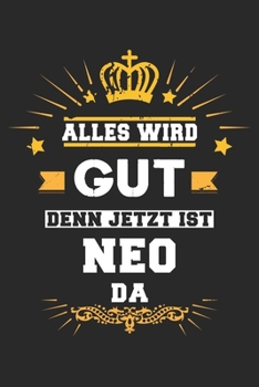 Alles wird gut denn jetzt ist Neo da: Notizbuch liniert 120 Seiten für Notizen Zeichnungen Formeln Organizer Tagebuch für den Vater Bruder Sohn (German Edition)