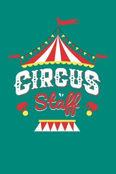 Circus Staff: Circus Notebook, Carnivals Journal, Gift, Family Circus Staff, Clowns Birthday Party