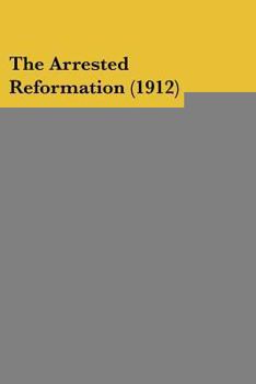 Paperback The Arrested Reformation (1912) Book