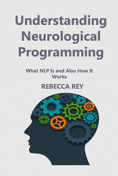 Paperback Understanding Neurological Programming: What NLP Is and Also How It Works Book