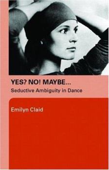 Paperback Yes? No! Maybe...: Seductive Ambiguity in Dance Book