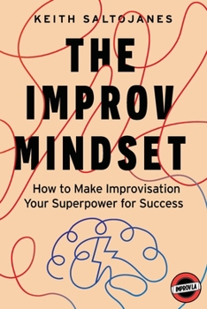 Paperback The Improv Mindset: How to Make Improvisation Your Superpower for Success Book