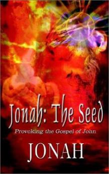 Paperback Jonah: The Seed: Provoking the Gospel of John Book