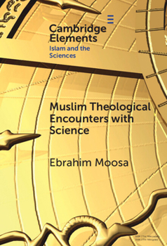 Hardcover Muslim Theological Encounters with Science: Kaleidoscopes of Knowledge Over Time Book