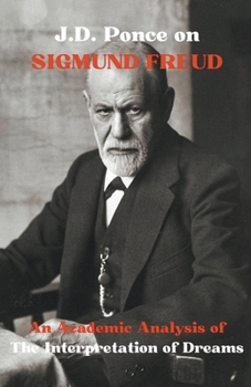 Paperback J.D. Ponce on Sigmund Freud: An Academic Analysis of The Interpretation of Dreams Book