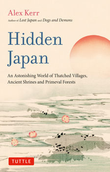 Paperback Hidden Japan: An Astonishing World of Thatched Villages, Ancient Shrines and Primeval Forests Book