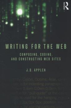 Paperback Writing for the Web: Composing, Coding, and Constructing Web Sites Book