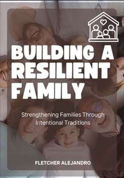 Paperback Building a Resilient Family: Strengthening Families Through Intentional Traditions Book
