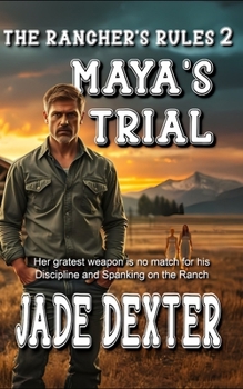 Paperback The Rancher's Rules 2: Maya's Trial: Her greatest weapon is no match for his discipline and spanking on the ranch Book