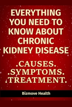 Paperback Everything you need to know about Chronic Kidney Disease: Causes, Symptoms, Treatment Book