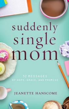 Paperback Suddenly Single Mom: 52 Messages of Hope, Grace, and Promise Book