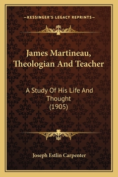 Paperback James Martineau, Theologian And Teacher: A Study Of His Life And Thought (1905) Book