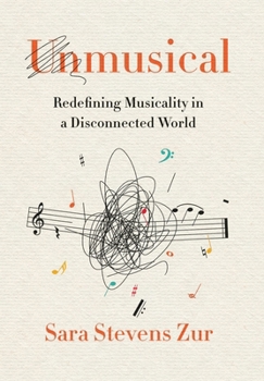 Hardcover Unmusical: Redefining Musicality in a Disconnected World Book