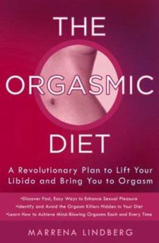 Hardcover The Orgasmic Diet: A Revolutionary Plan to Lift Your Libido and Bring You to Orgasm Book