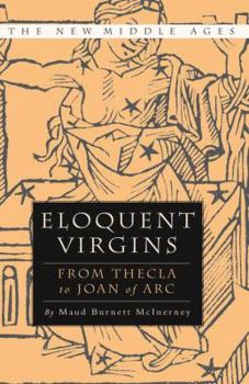Paperback Eloquent Virgins: The Rhetoric of Virginity from Thecla to Joan of Arc Book