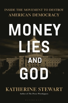 Hardcover Money, Lies, and God: Inside the Movement to Destroy American Democracy Book