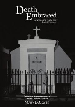 Paperback Death Embraced: New Orleans Tombs and Burial Customs, Behind the Scenes Accounts of Decay, Love and Tradition Book