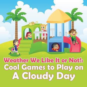 Paperback Weather We Like It or Not!: Cool Games to Play on A Cloudy Day Book