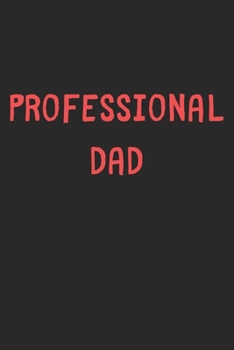 Professional Dad: Lined Journal, 120 Pages, 6 x 9, Funny Dad Gift Idea, Black Matte Finish (Professional Dad Journal)
