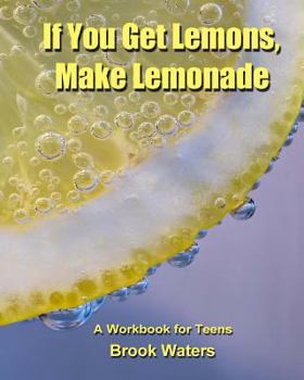 Paperback If You Get Lemons, Make Lemonade: A Depression & Anxiety Workbook for Teens Book