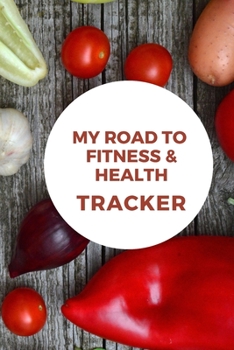 Paperback My Road to Fitness & Health Tracker: Food and fitness tracker for monitoring our health and wellness. Book