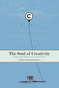 Paperback The Soul of Creativity: Forging a Moral Rights Law for the United States Book