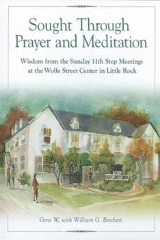 Paperback Sought Through Prayer and Meditation: Wisdom from the Sunday 11th Step Meetings at the Wolfe Street Center in Little Rock Book