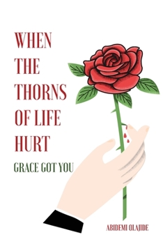 Paperback When The Thorns Of Life Hurt: Grace Got You Book