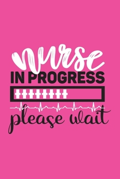 Nurse In Progress - Please Wait: Cute Nurse Journal - Easy Find Bright Pink! Best Nurse Gift Ideas Medical Notebook