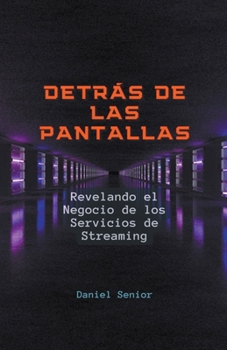 Detrás de las pantallas, revelando el negocio de los servicios de streaming