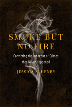 Hardcover Smoke But No Fire: Convicting the Innocent of Crimes That Never Happened Book