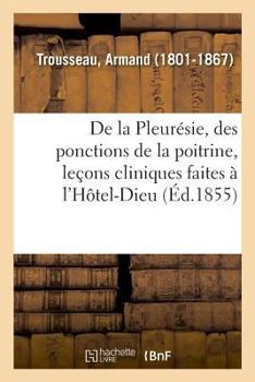 Paperback de la Pleurésie, Des Ponctions de la Poitrine, Leçons Cliniques Faites À l'Hôtel-Dieu [French] Book