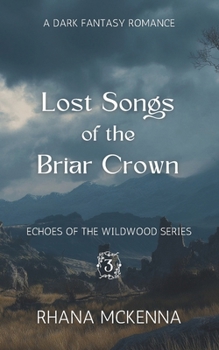 Lost Songs of the Briar Crown: A Dark Fanstasy Romance: (Echoes of the Wildwood Series Book 3)