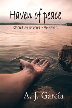 Paperback Haven of peace - Volume 1 (CHRISTIAN STORIES): We Have All Gone Through Bad Times, But God Has Never Abandoned Us. There Will Always Be a Story Like Y Book