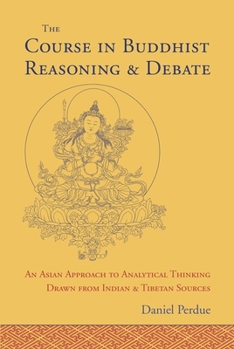 Hardcover The Course in Buddhist Reasoning and Debate: An Asian Approach to Analytical Thinking Drawn from Indian and Tibetan Sources Book