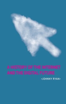 Hardcover A History of the Internet and the Digital Future Book