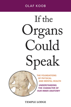 Paperback If the Organs Could Speak: The Foundations of Physical and Mental Health: Understanding the Character of Our Inner Anatomy Book