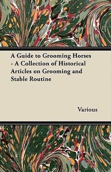 Paperback A Guide to Grooming Horses - A Collection of Historical Articles on Grooming and Stable Routine Book