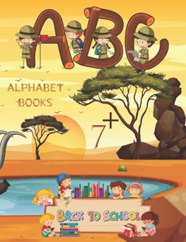 Alphabet Books Back to School A.B.C 7+: Learning how to write alphabet Alphabet for Toddler and Preschool (8.5x 11 54 handwriting practice paper)