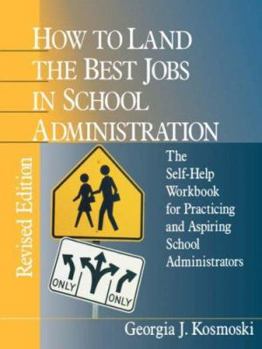 Paperback How to Land the Best Jobs in School Administration: The Self-Help Workbook for Practicing and Aspiring School Administrators Book
