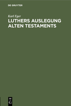 Hardcover Luthers Auslegung Alten Testaments: Nach Ihren Grundsätzen Und Ihrem Charakter Untersucht an Hand Seiner Predigten Über Das 1. Und 2. Buch Mose 1524 F [German] Book