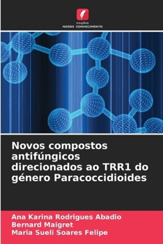 Novos compostos antifúngicos direcionados ao TRR1 do género Paracoccidioides (Portuguese Edition)