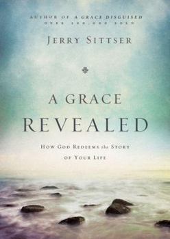 Hardcover A Grace Revealed: How God Redeems the Story of Your Life Book