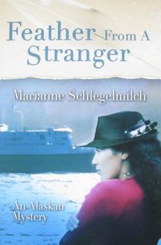 Feather From A Stranger: An Alaskan Mystery - Book #1 of the Alaskan Mysteries