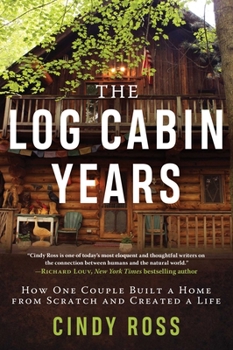 Hardcover Log Cabin Years: How One Couple Built a Home from Scratch and Created a Life Book